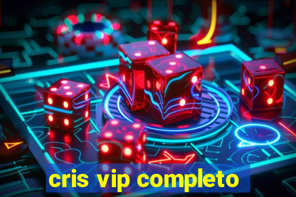 cris vip completo